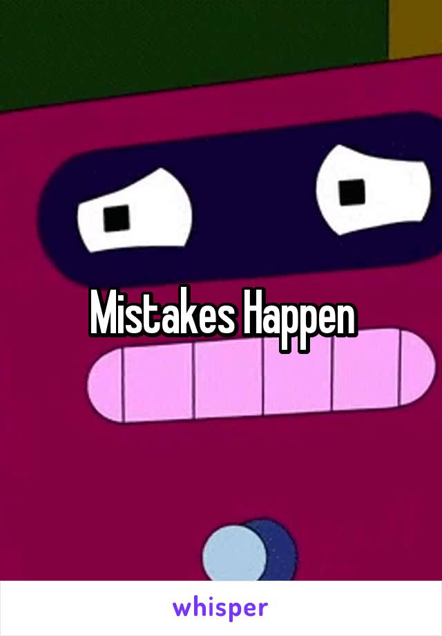 Mistakes Happen