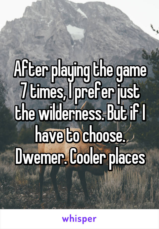 After playing the game 7 times, I prefer just the wilderness. But if I have to choose. Dwemer. Cooler places