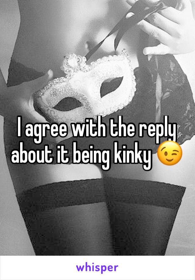 I agree with the reply about it being kinky 😉