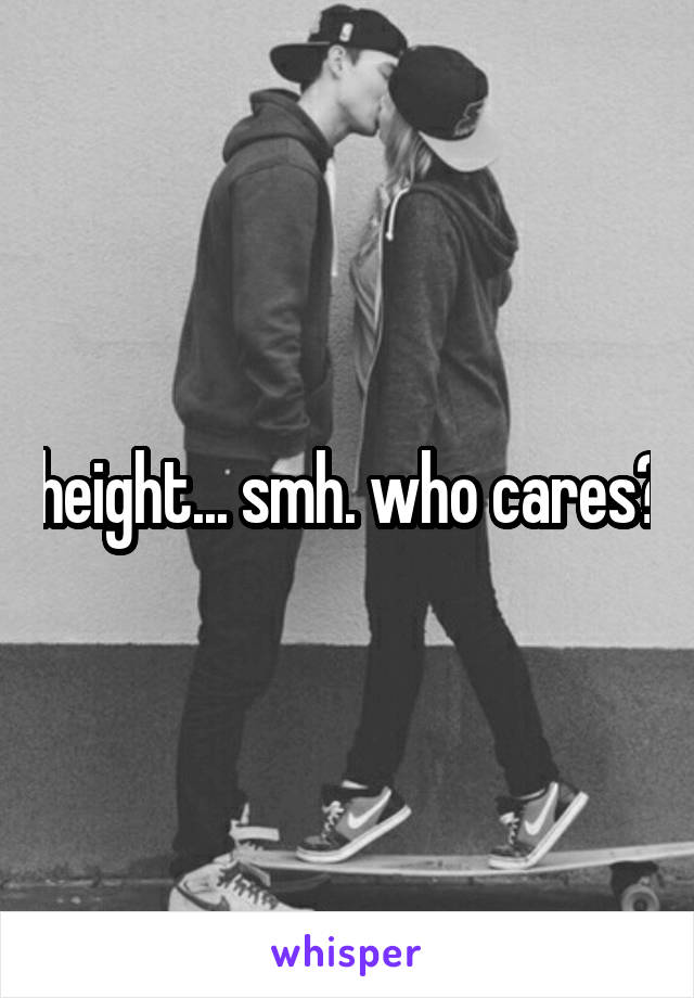 height... smh. who cares?