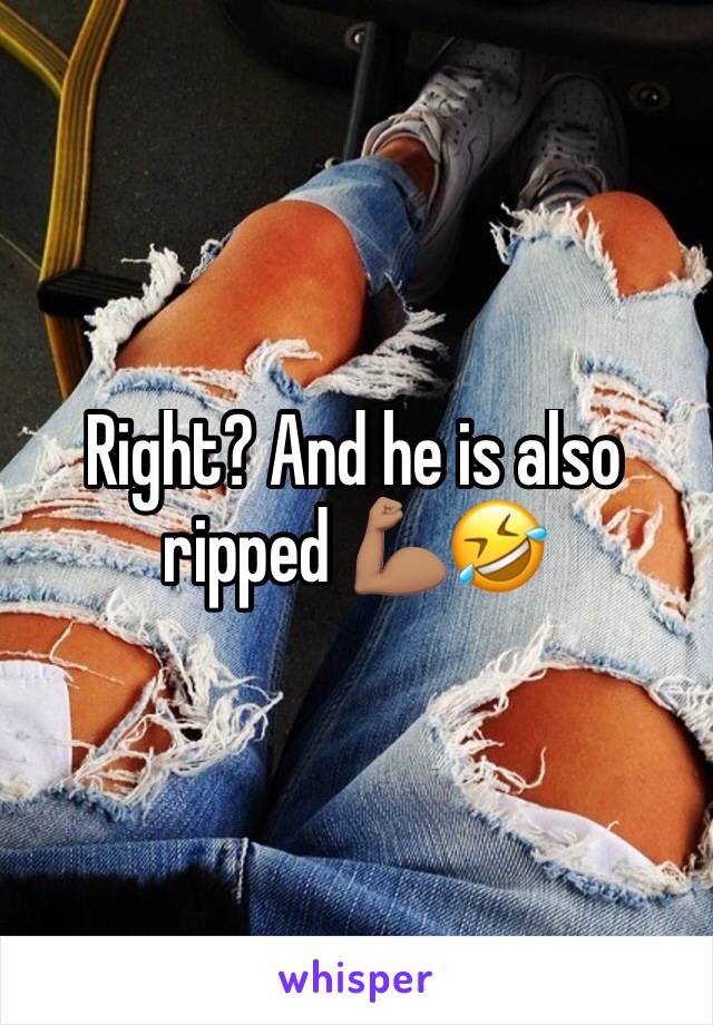 Right? And he is also ripped 💪🏽🤣