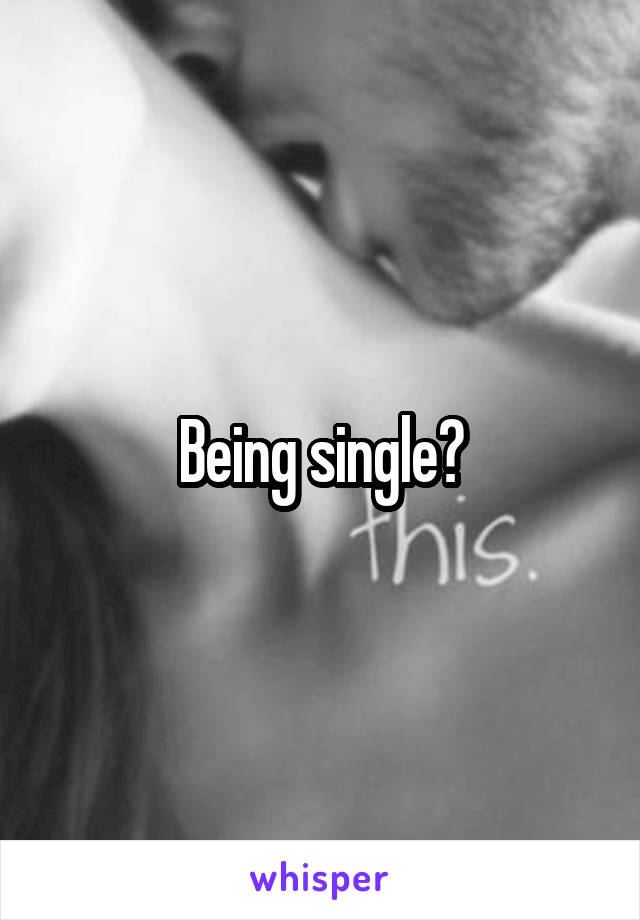 Being single?