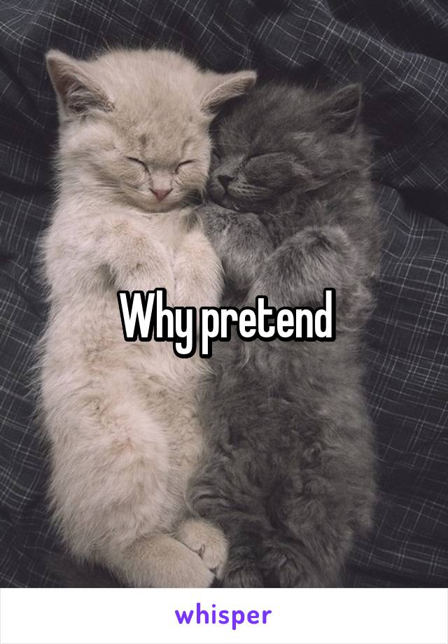 Why pretend