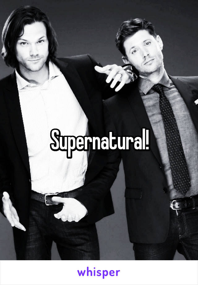 Supernatural!