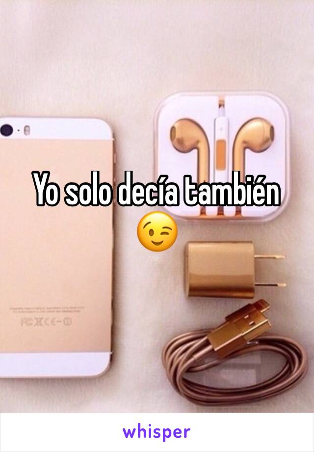 Yo solo decía también 😉