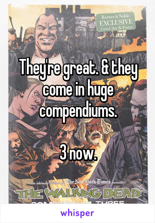 They're great. & they come in huge compendiums.

3 now.