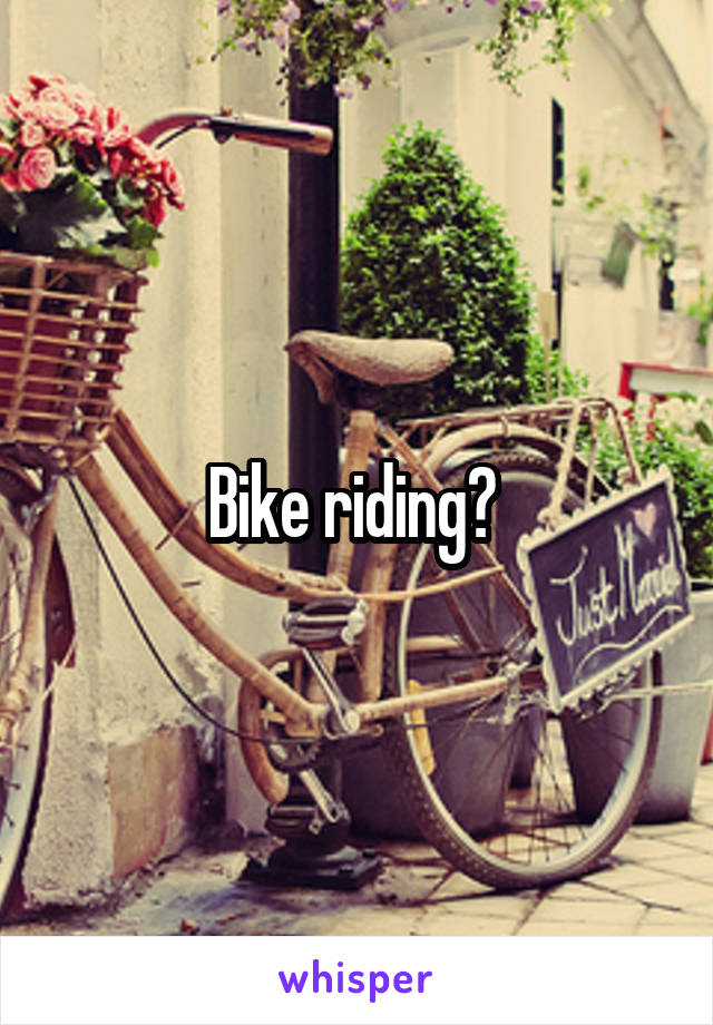 Bike riding? 