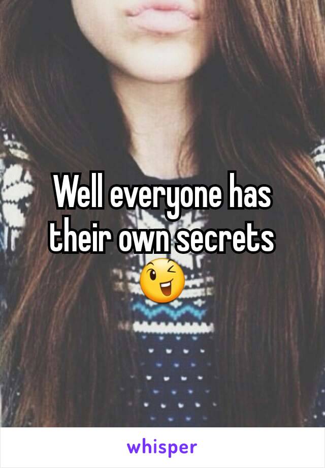 Well everyone has their own secrets 😉