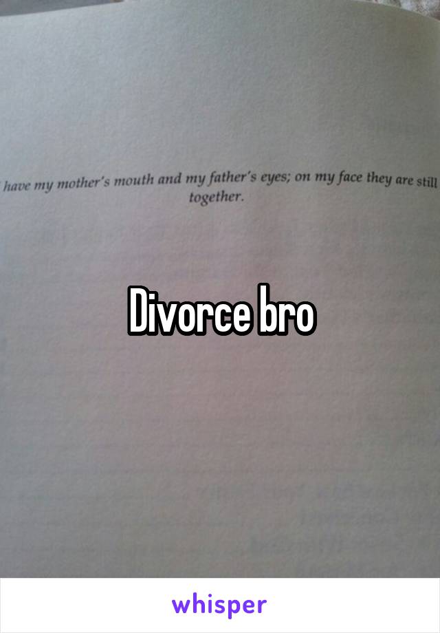 Divorce bro