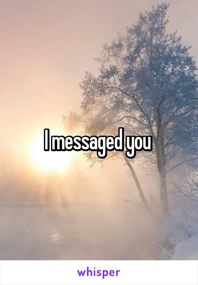 I messaged you 