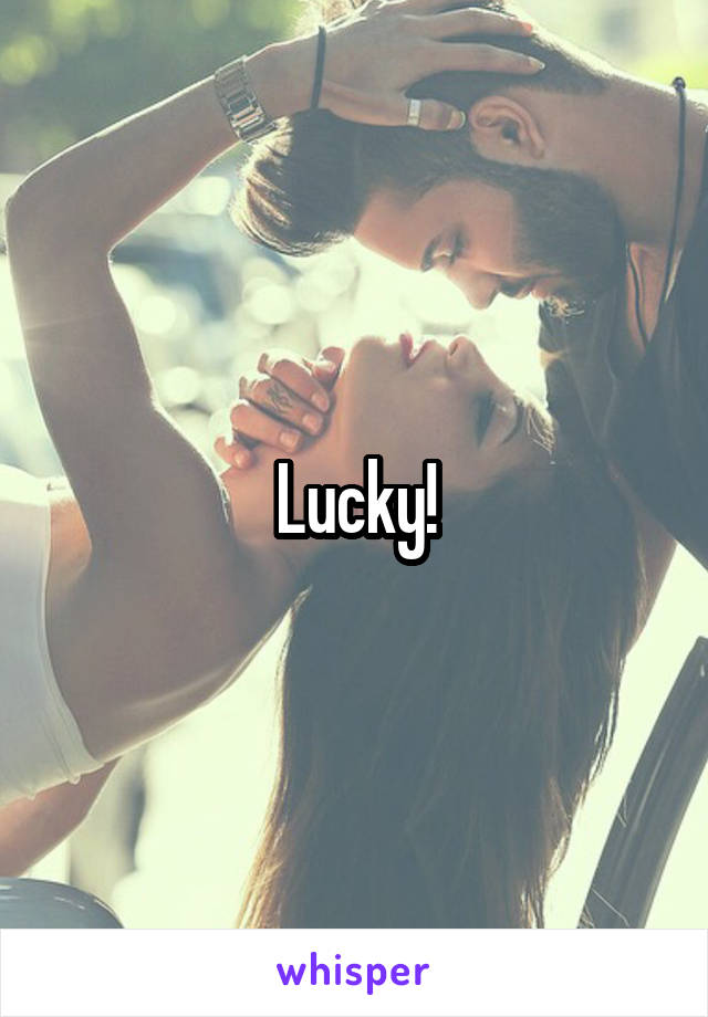 Lucky!