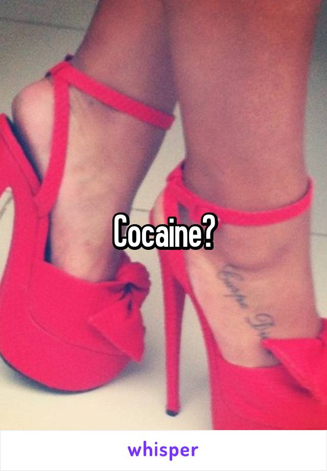 Cocaine?