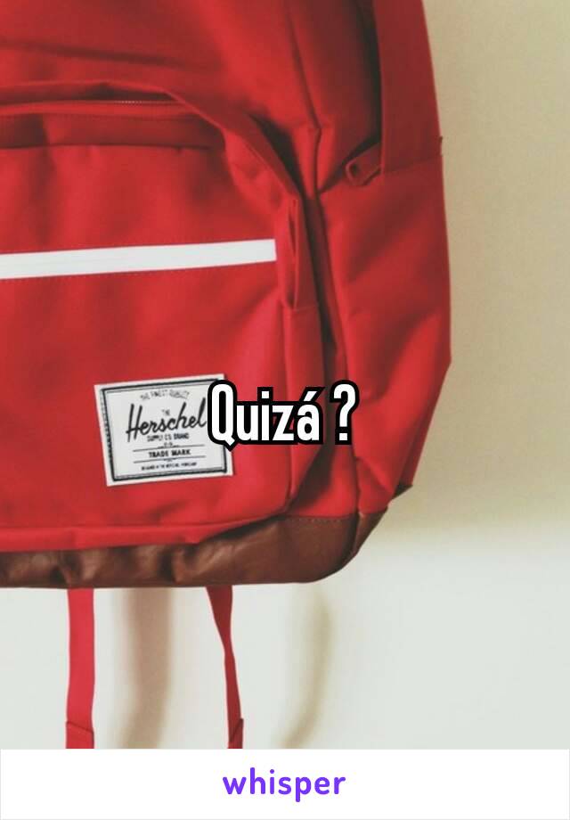 Quizá ?