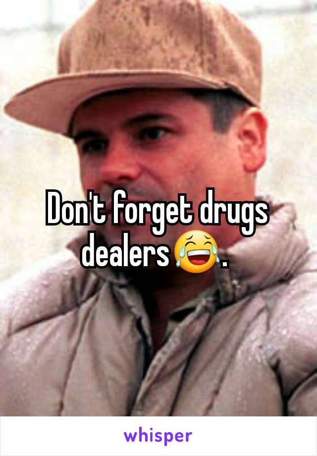 Don't forget drugs dealers😂. 