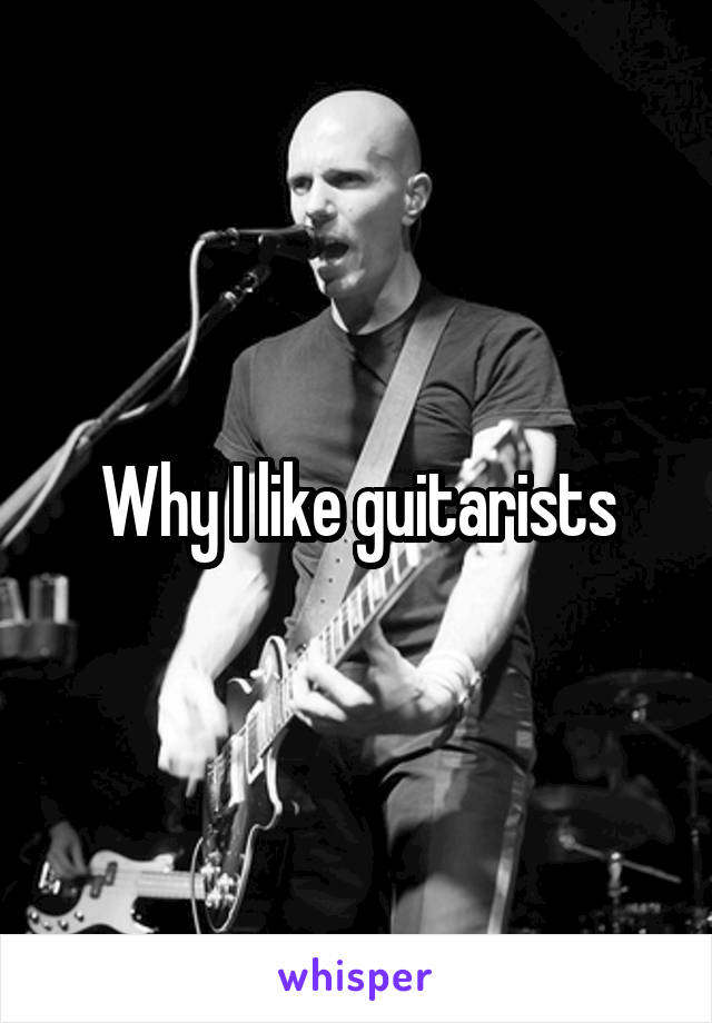 Why I like guitarists