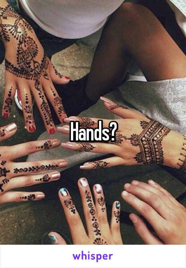 Hands?