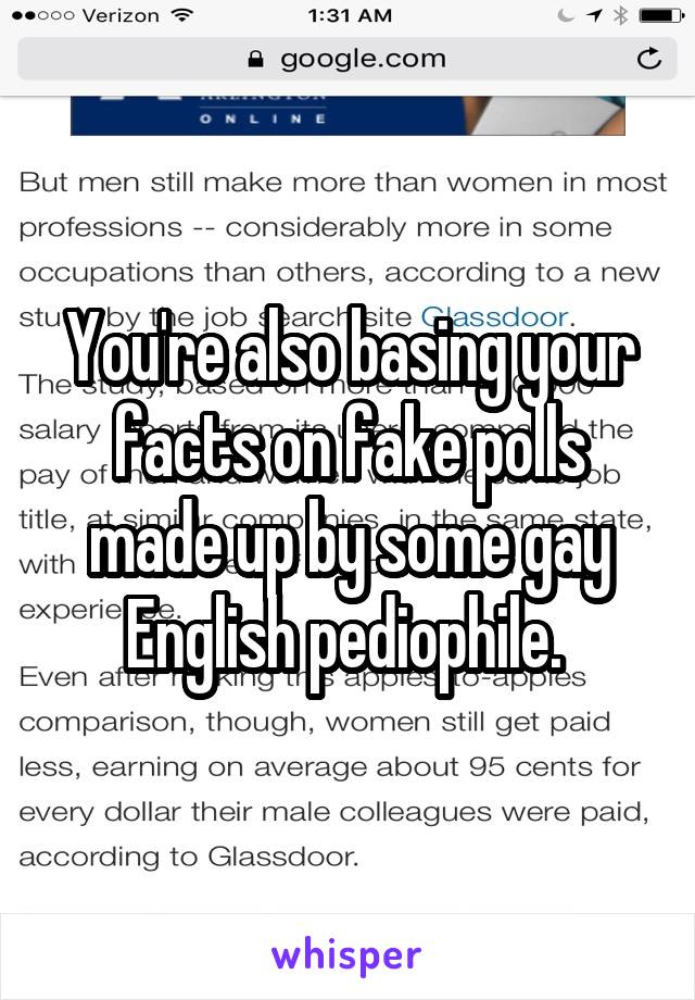 You're also basing your facts on fake polls made up by some gay English pediophile. 