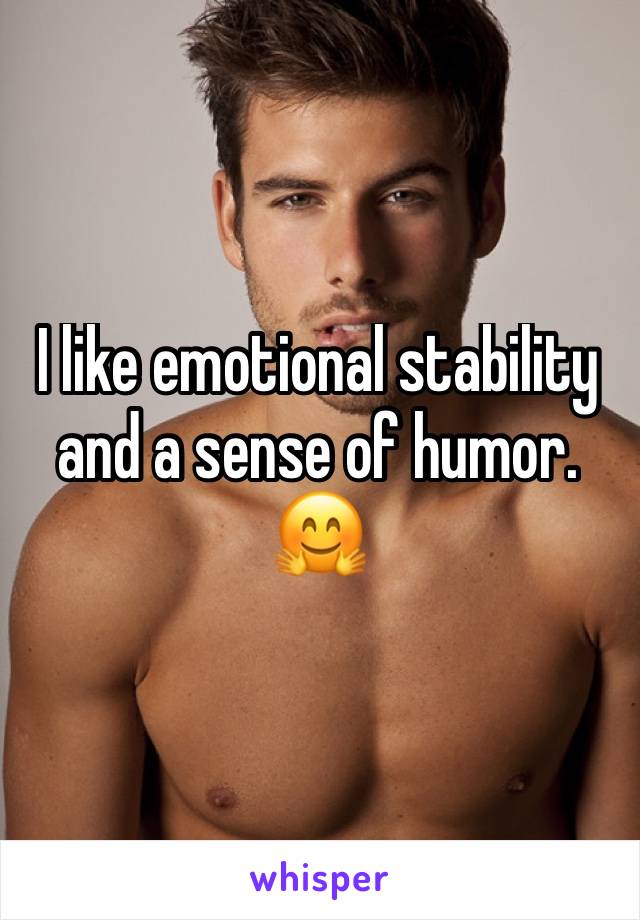 I like emotional stability and a sense of humor. 🤗