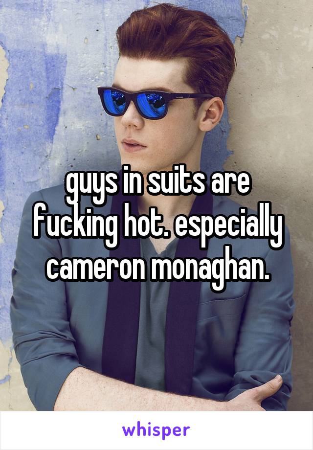 guys in suits are fucking hot. especially cameron monaghan.