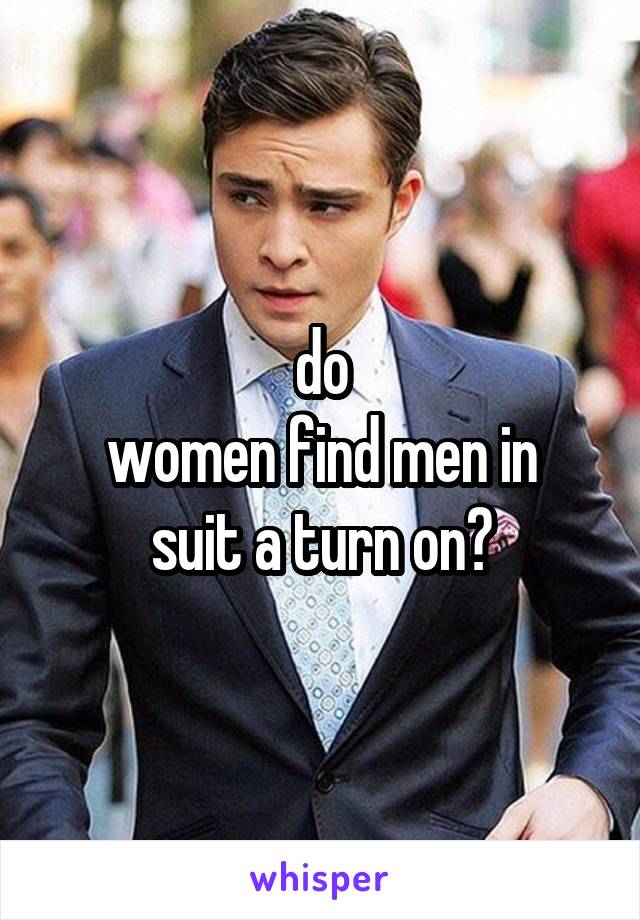 do
women find men in suit a turn on?