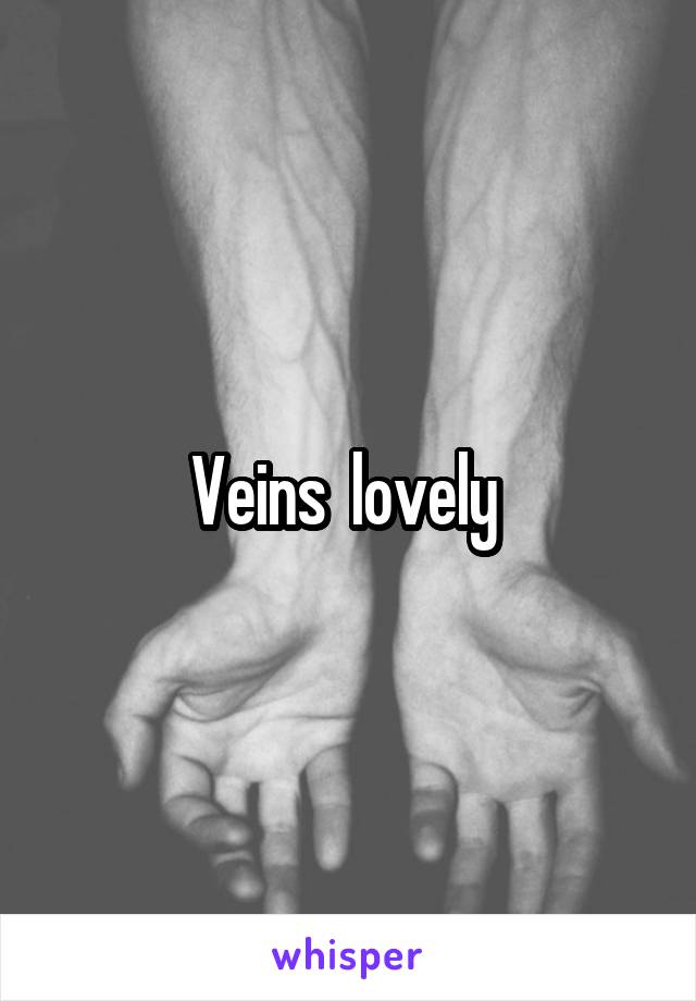 Veins  lovely 