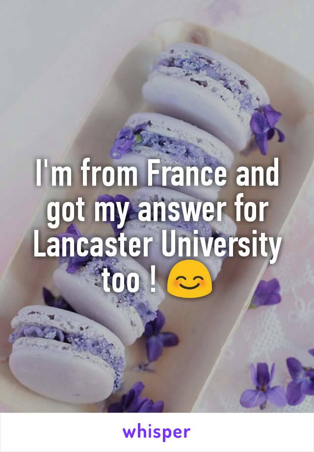 I'm from France and got my answer for Lancaster University too ! 😊