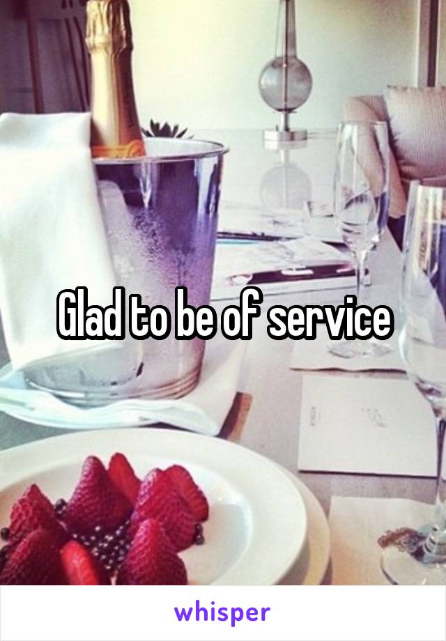 Glad to be of service