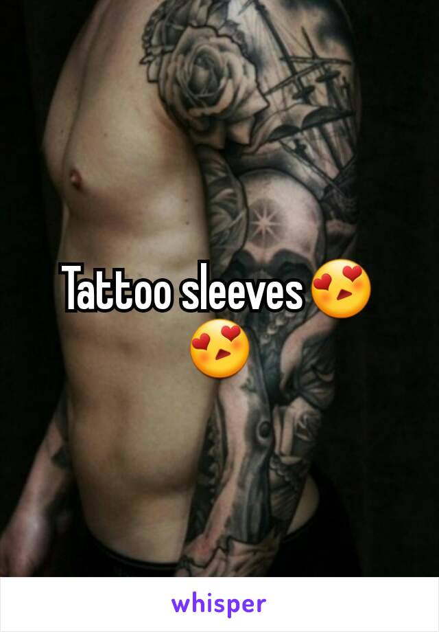 Tattoo sleeves😍😍