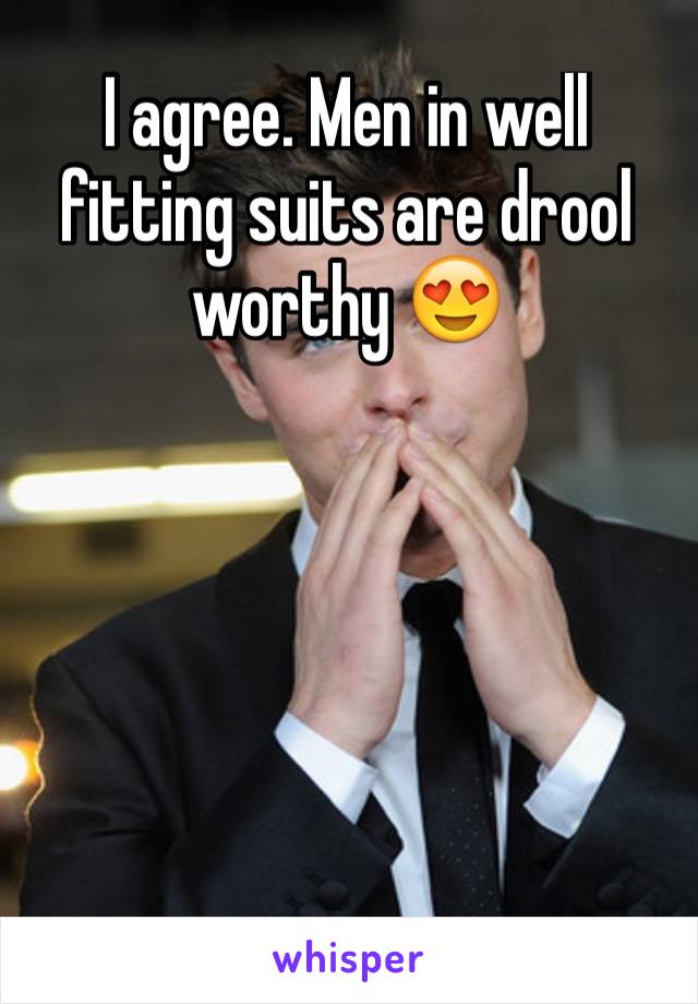 I agree. Men in well fitting suits are drool worthy 😍