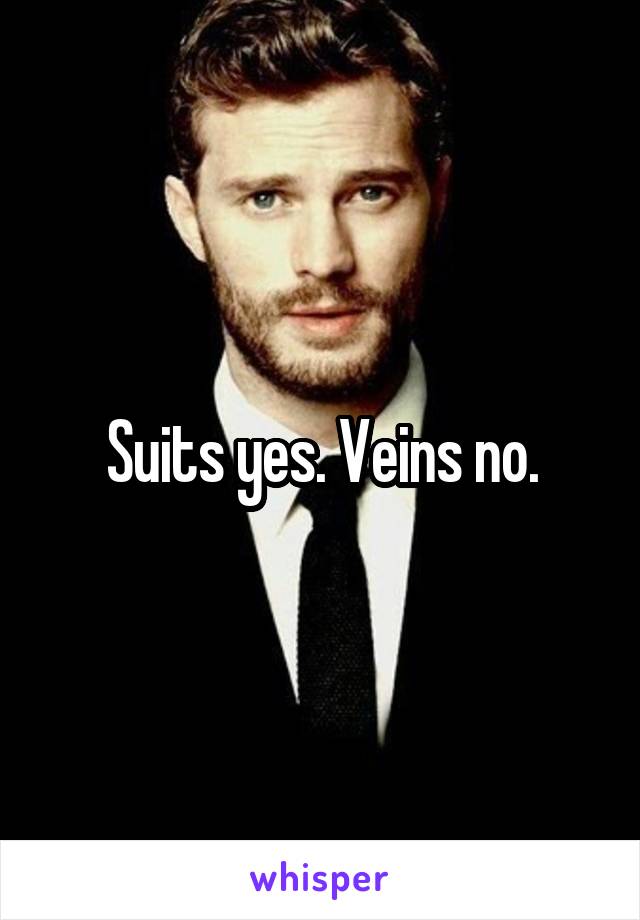 Suits yes. Veins no.