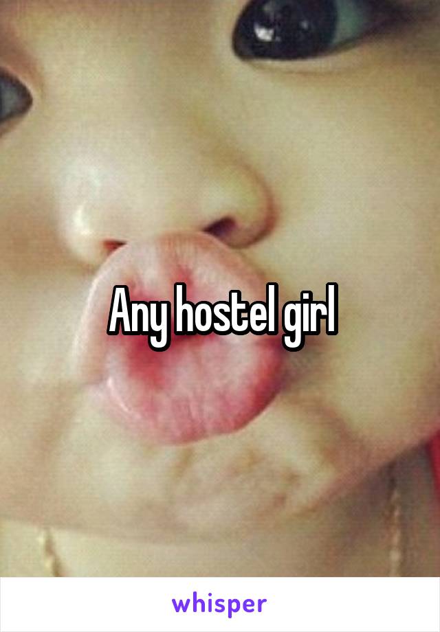 Any hostel girl