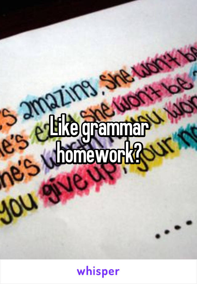 Like grammar homework?