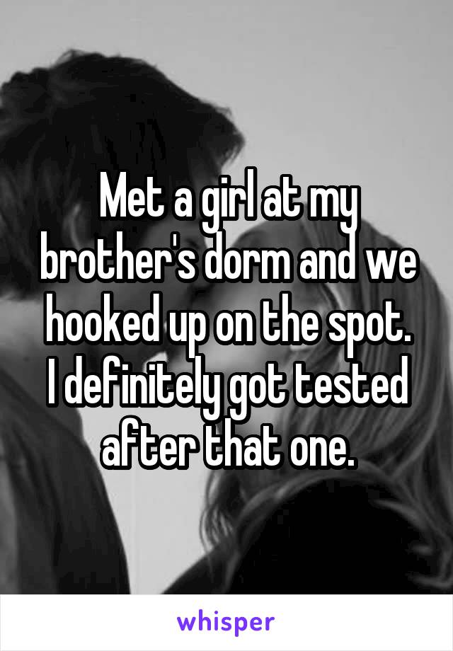 Met a girl at my brother's dorm and we hooked up on the spot.
I definitely got tested after that one.