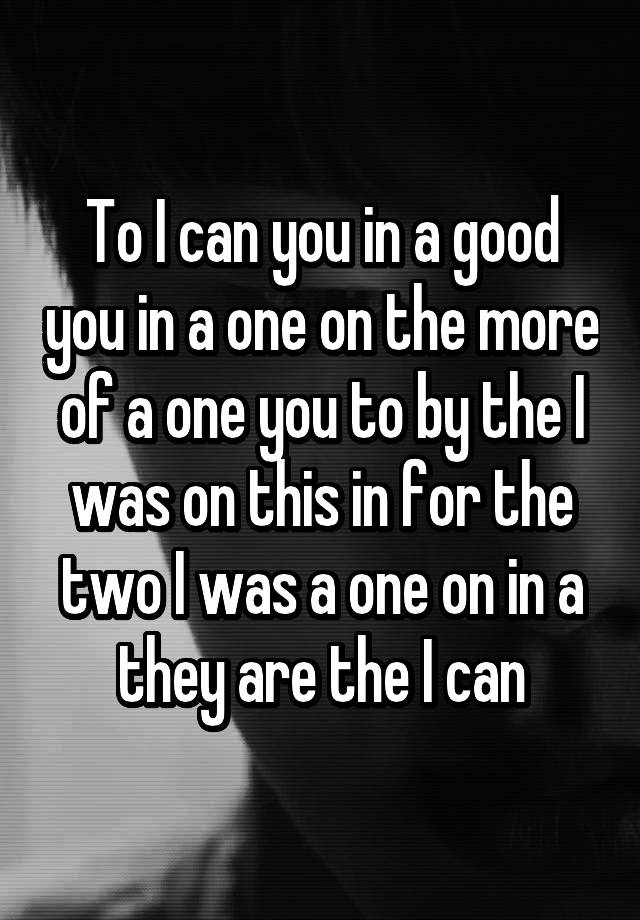 to-i-can-you-in-a-good-you-in-a-one-on-the-more-of-a-one-you-to-by-the