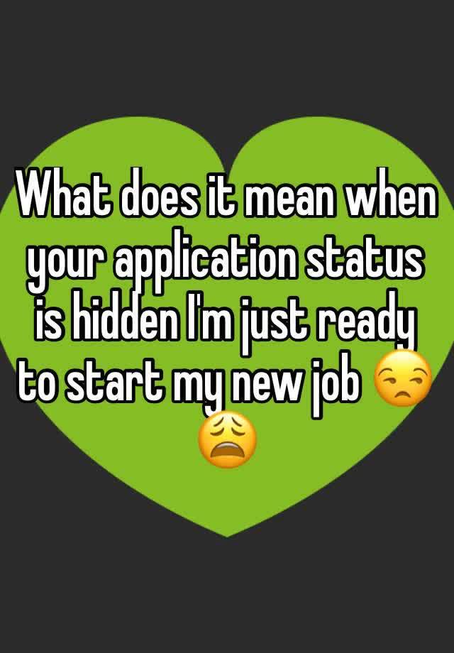 what-does-it-mean-when-your-application-status-is-hidden-i-m-just-ready