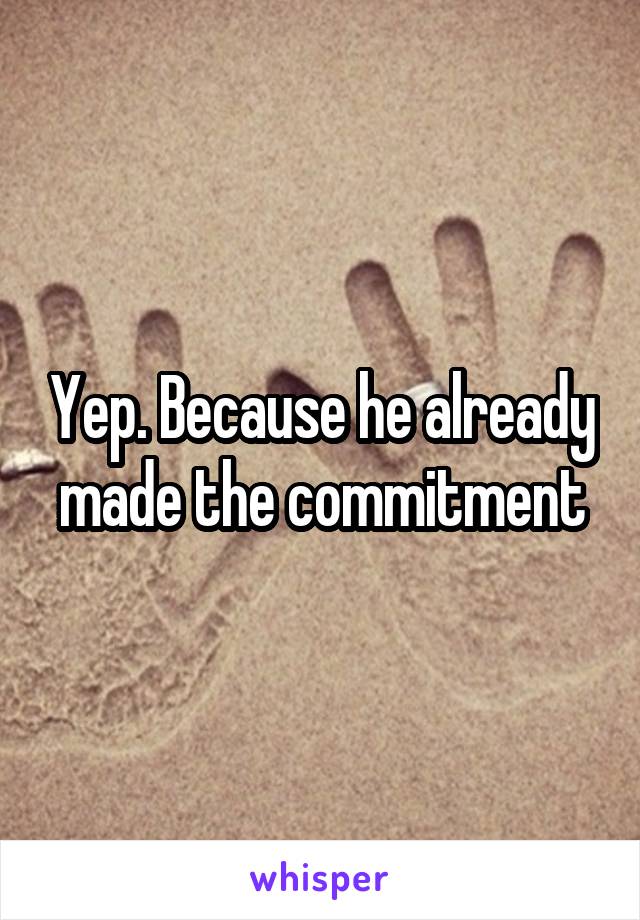 Yep. Because he already made the commitment