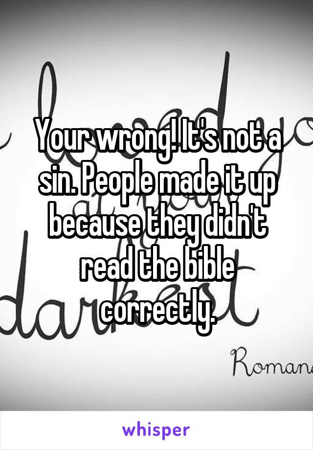 Your wrong! It's not a sin. People made it up because they didn't read the bible correctly.