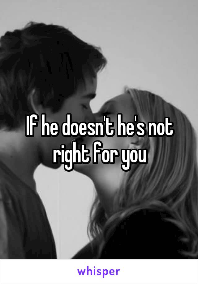 If he doesn't he's not right for you