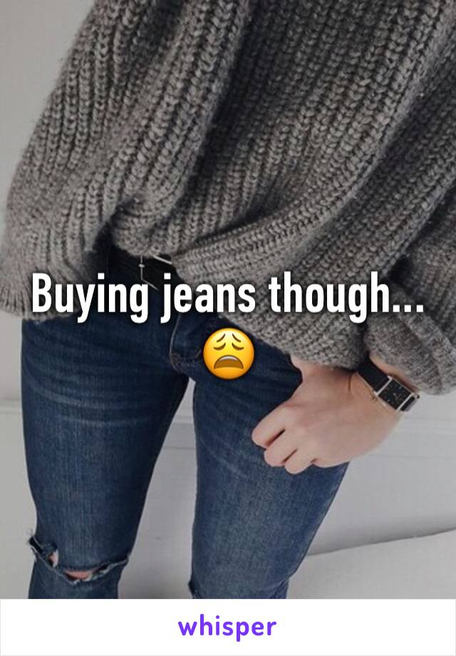 Buying jeans though... 😩