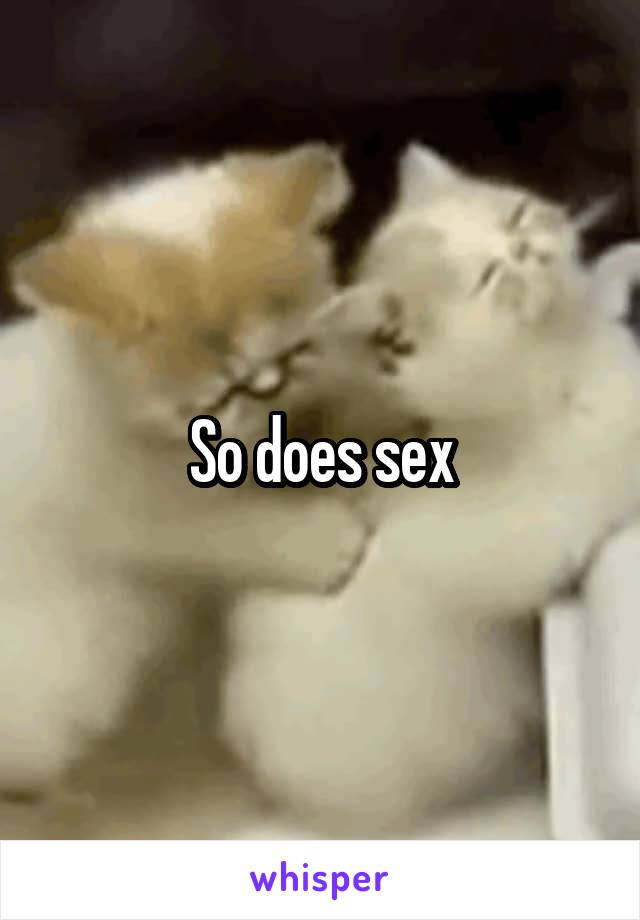 So does sex