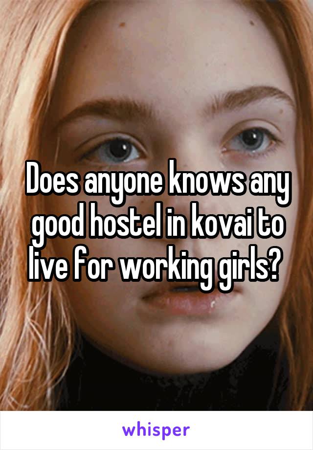 Does anyone knows any good hostel in kovai to live for working girls? 