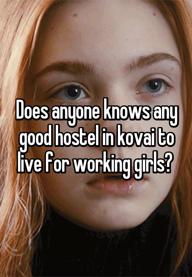 Does anyone knows any good hostel in kovai to live for working girls? 