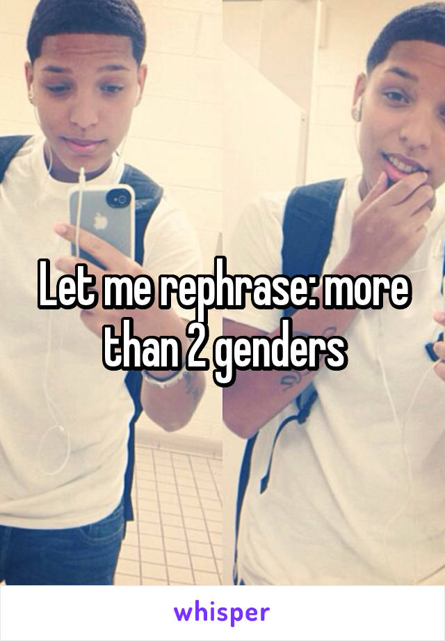 Let me rephrase: more than 2 genders