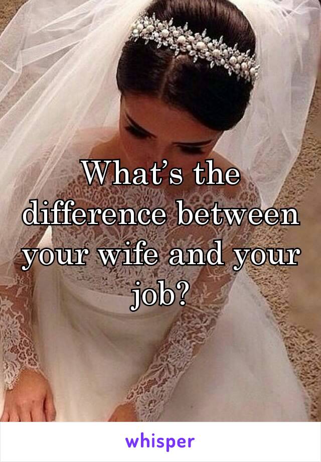 what-s-the-difference-between-your-wife-and-your-job