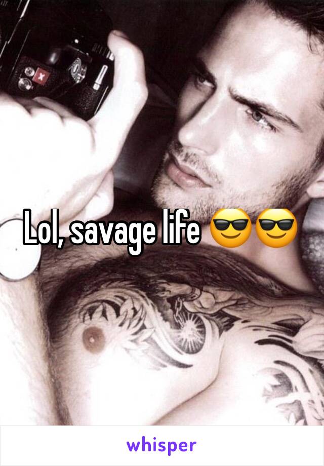 Lol, savage life 😎😎