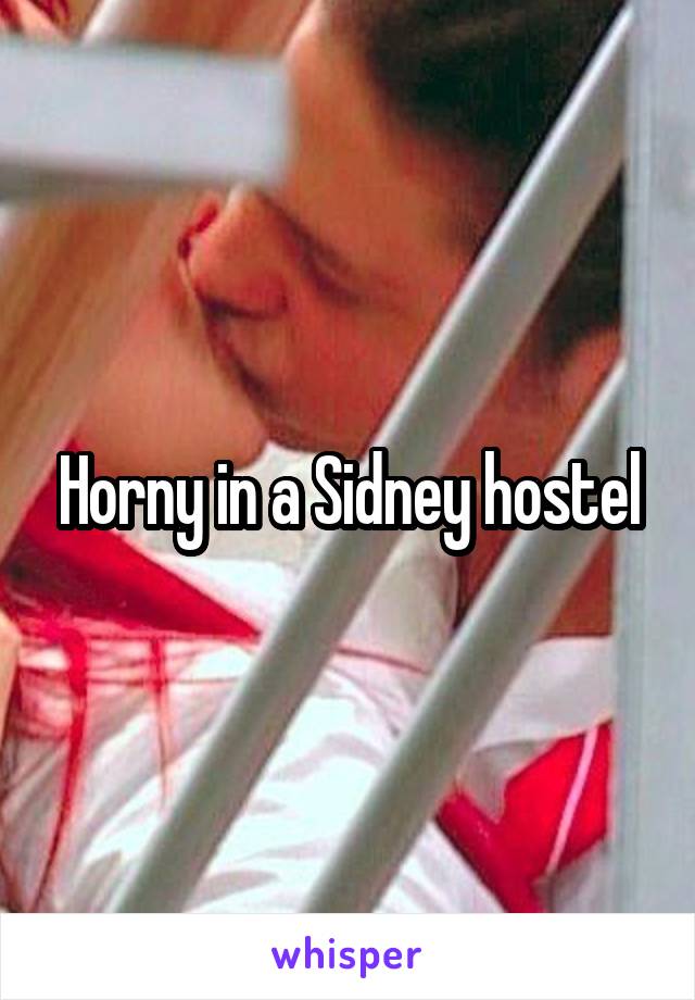 Horny in a Sidney hostel