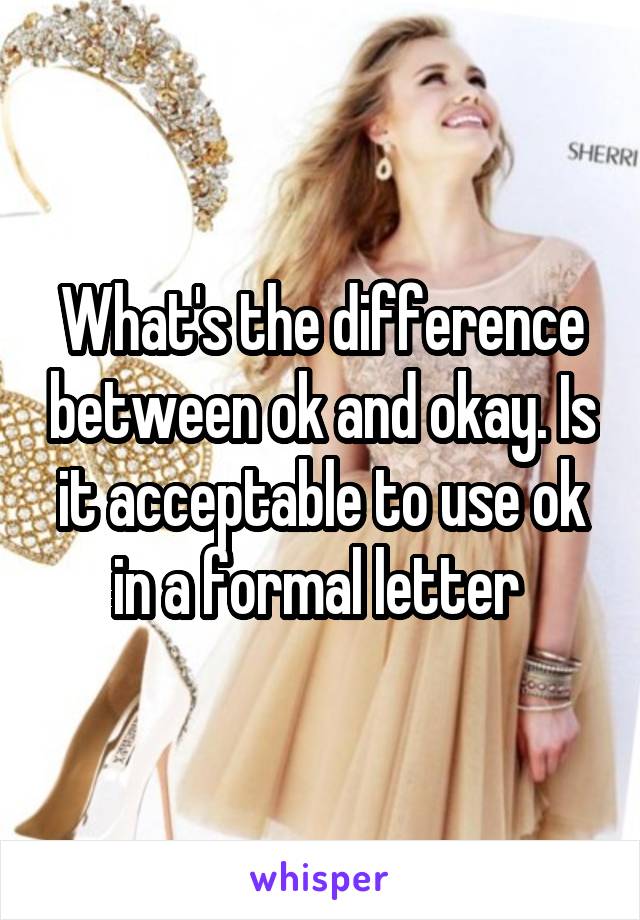 what-s-the-difference-between-ok-and-okay-is-it-acceptable-to-use-ok