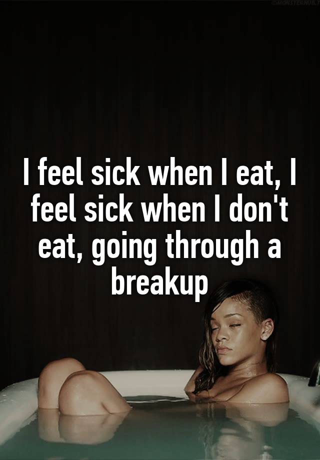 i-feel-sick-when-i-eat-i-feel-sick-when-i-don-t-eat-going-through-a