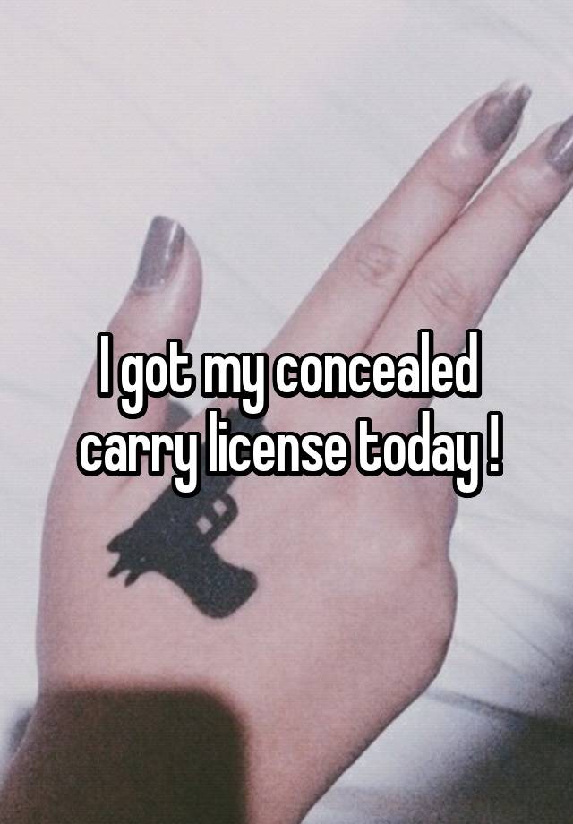 I got my concealed carry license today !