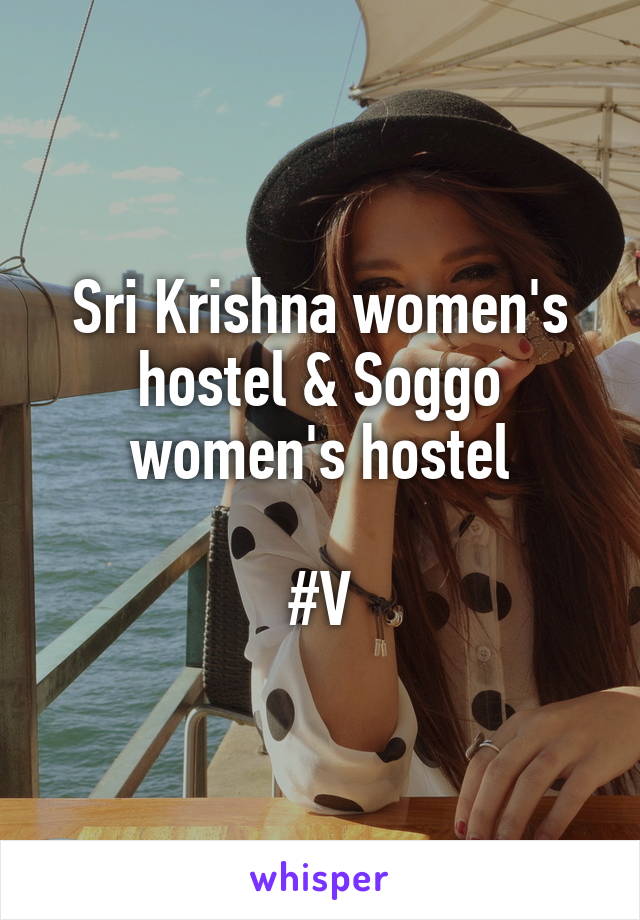 Sri Krishna women's hostel & Soggo women's hostel

#V